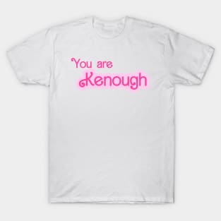 You are kenough T-Shirt